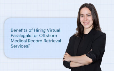 Benefits of Hiring Virtual Paralegals for Offshore Medical Record Retrieval Services?