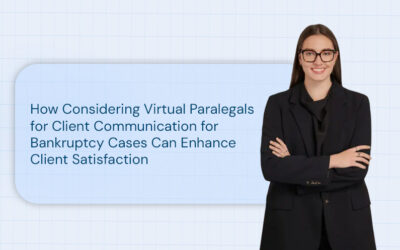 How Considering Virtual Paralegals for Client Communication for Bankruptcy Cases Can Enhance Client Satisfaction
