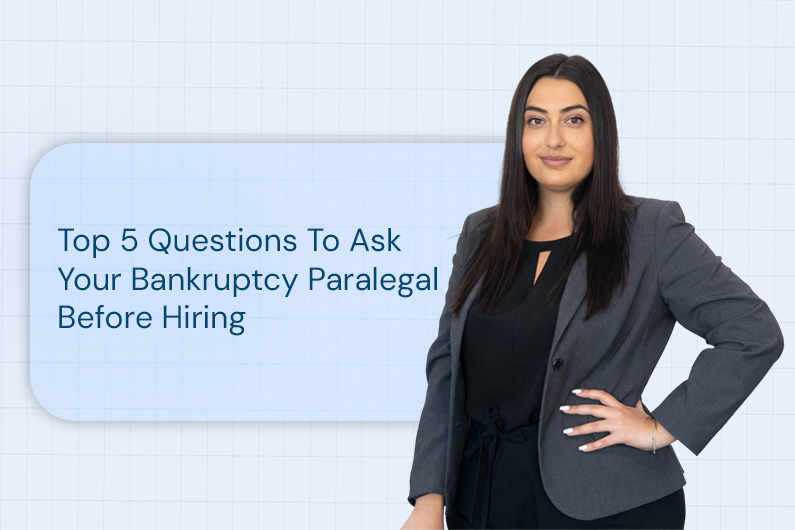 Top 5 Questions To Ask Your Bankruptcy Paralegal Before Hiring