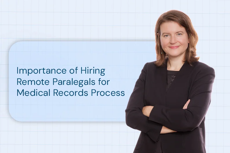 Importance of Hiring Remote Paralegals for Medical Records Process